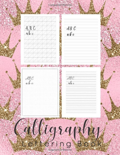 Calligraphy Lettering Book: 160 Sheets Calligraphy and Modern Lettering Practice Workbook for Adults - Modern 160 Sheet Pad with Slant Angled, Dot ... Handwriting Practice Lines Gold Pink Crown