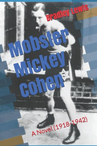 Mickey Cohen: A Novel (1918-1942)