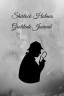 Sherlock Holmes Gratitude Journal A 120 Page Undated Dot-Grid Notebook, with More Than 80 Quotes from Your Favorite Detective/sleuth, to Record Your Daily Reflections & Thoughts of Mindful Thankfulness