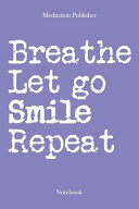 Breathe Let Go Smile Repeat Notebook