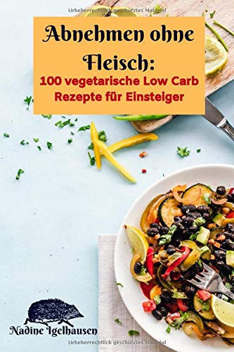 Abnehmen Ohne Fleisch 100 Vegetarische Low Carb Rezepte Für Einsteiger