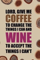 Lord, Give Me Coffee To Change The Things I Can And Wine To Accept the Things I Can't Blank Lined Notebook Journal Diary Composition Notepad 120 Pages 6x9 Paperback ( Coffee Lover Gift ) (Coffee Spiral)
