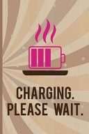 Charging. Please Wait. Blank Lined Notebook Journal Diary Composition Notepad 120 Pages 6x9 Paperback ( Coffee Lover Gift ) (Brown)