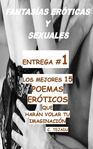 Fantasias Eroticas y Sexuales Entrega # 1 Los Mejores 15 Poemas Eroticos Que Haran Volar Tu Imaginacion
