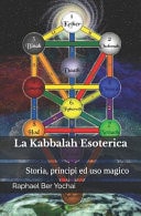 La Kabbalah Esoterica Storia, Principi Ed Uso Magico