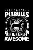 Because Pitbulls Are Freaking Awesome The Ultimate Pitbull Doodle Notebook. This Is a 6X9 102 Page Journal For: Anyone That Loves Pitbulls, and Doodling Notebooks. Makes a Great Birthday Gift for Boys Or Girls