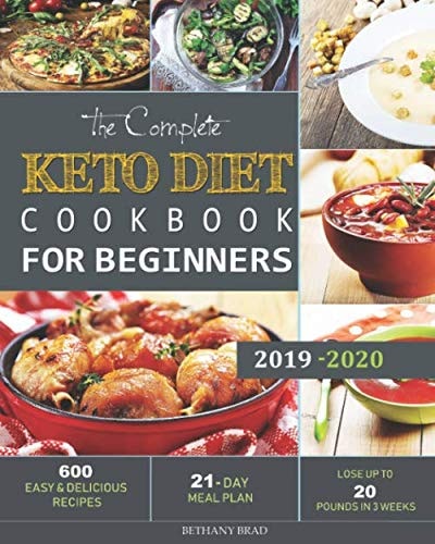 The Complete Keto Diet Cookbook For Beginners 600 Easy and Delicious Recipes - 21- Day Meal Plan - Lose Up to 20 Pounds in 3 Weeks