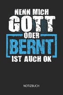 Nenn Mich Gott Oder - Bernt - Ist Auch OK - Notizbuch Lustiges Individuelles Personalisiertes Blanko Männer Namen Notizbuch Dotted Leere Seiten Für Bernt. Vatertag, Namenstag, Weihnachts & Geburtstags Geschenk Idee