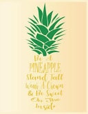 Be a Pineapple Stand Tall Wear a Crown & Be Sweet on the Inside Cute Pineapple Notebook/Journal for Adults/Children Fruits Lovers to Writing Large (8. 5x11 Inch. 21. 59x27. 94 Cm. ) Wide Ruled Lined Paper 120 Blank Pages (GREEN&YELLOW&CREME Pattern)