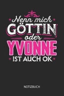 Nenn Mich Göttin Oder - Yvonne - Ist Auch OK - Notizbuch Individuelles Personalisiertes Frauen Namen Blanko Notizbuch Für Yvonne, Dotted Leere Seiten. Coole Uni Oder Schulsachen, Beste Freundin, Namenstag, Weihnachts & Geburtstags Geschenk