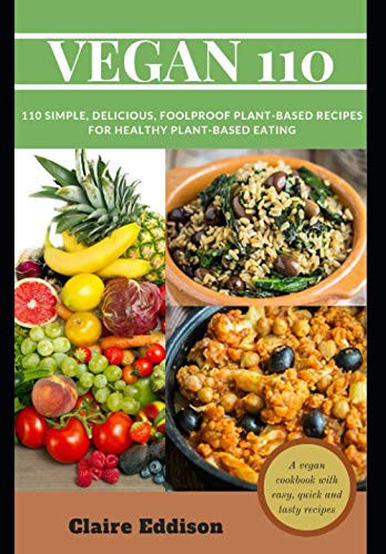 Vegan 110 110 Simple, Delicious, Foolproof Plant-Based Recipes for Healthy Plant-based Eating