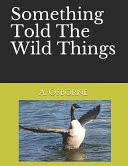 Something Told The Wild Things