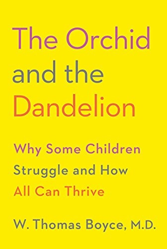 The Orchid and the Dandelion Why Some Children Struggle and how All Can Thrive