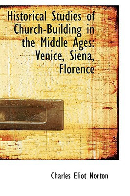 Historical Studies of Church-Building in the Middle Ages: Venice, Siena, Florence