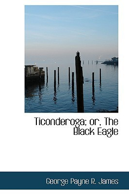 Ticonderoga; or, The Black Eagle