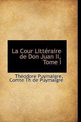 La Cour Littéraire de Don Juan II, Tome I (French Edition)