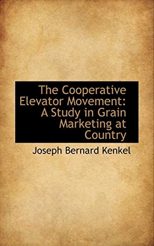 The Cooperative Elevator Movement: A Study in Grain Marketing at Country
