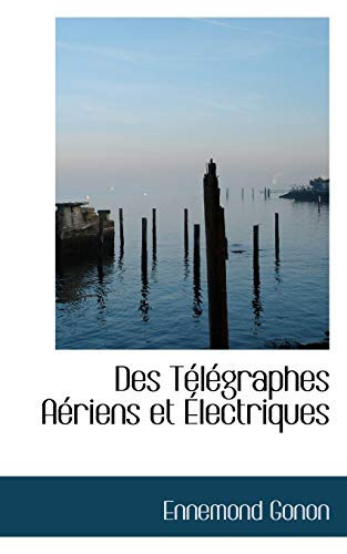 Des Télégraphes Aériens et Électriques (French Edition)