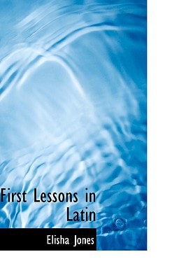 First Lessons in Latin (English and Latin Edition)
