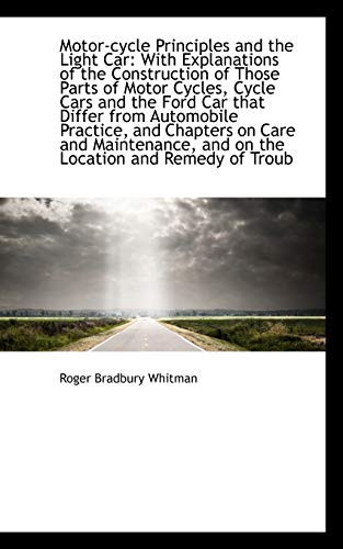 Motor-cycle Principles and the Light Car: With Explanations of the Construction of Those Parts of Mo