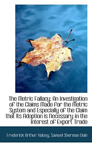 The Metric Fallacy: An Investigation of the Claims Made for the Metric System