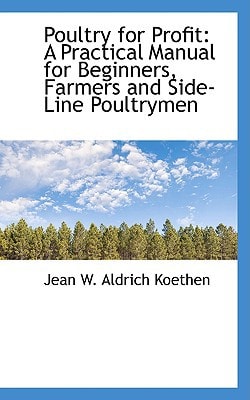 Poultry for Profit: A Practical Manual for Beginners, Farmers and Side-Line Poultrymen