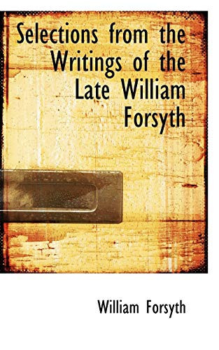 Selections from the Writings of the Late William Forsyth