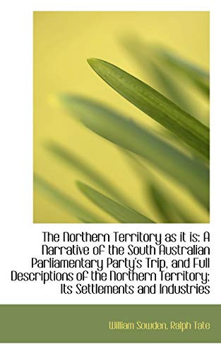 The Northern Territory as it is: A Narrative of the South Australian Parliamentary Party's Trip