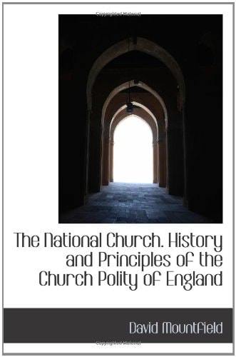 The National Church. History and Principles of the Church Polity of England