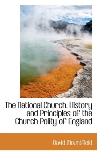 The National Church. History and Principles of the Church Polity of England