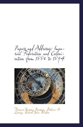 Papers and Addresses: Imperial Federation and Colonisation from 1880 to 1894