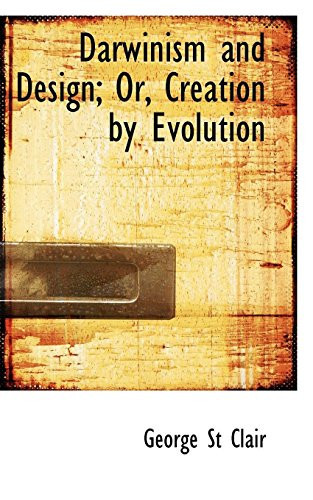 Darwinism and Design; Or, Creation by Evolution