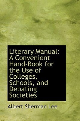 Literary Manual: A Convenient Hand-Book for the Use of Colleges, Schools, and Debating Societies