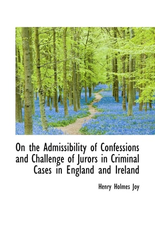 On the Admissibility of Confessions and Challenge of Jurors in Criminal Cases in England and Ireland