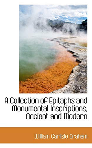 A Collection of Epitaphs and Monumental Inscriptions, Ancient and Modern