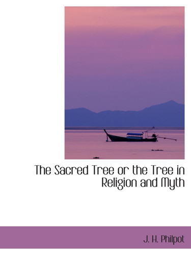 The Sacred Tree or the Tree in Religion and Myth