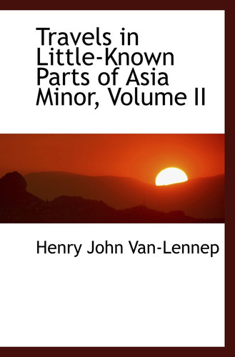 Travels in Little-Known Parts of Asia Minor, Volume II