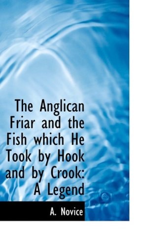The Anglican Friar and the Fish Which He Took by Hook and by Crook: A Legend