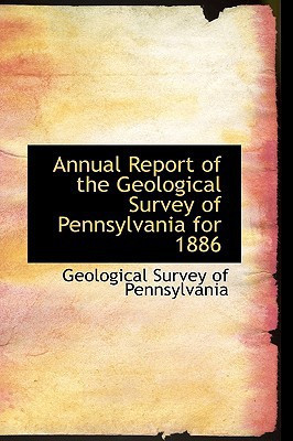 Annual Report of the Geological Survey of Pennsylvania for 1886