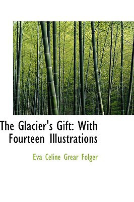The Glacier's Gift: With Fourteen Illustrations
