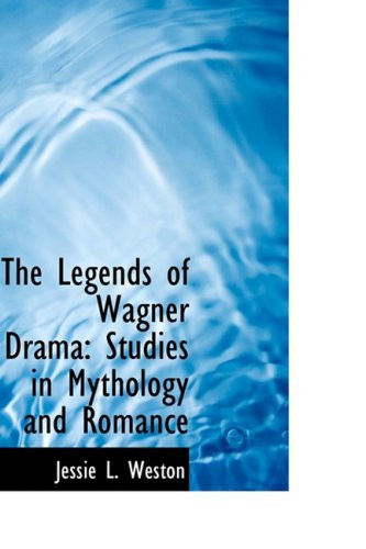 The Legends of Wagner Drama: Studies in Mythology and Romance