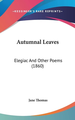 Autumnal Leaves Elegiac and Other Poems (1860)