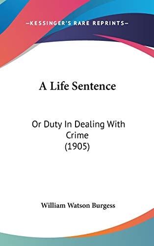 A Life Sentence Or Duty In Dealing With Crime (1905)