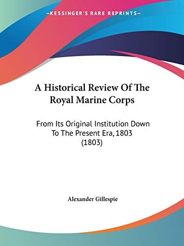 A Historical Review Of The Royal Marine Corps From Its Original Institution Down To The Present Era, 1803 (1803)