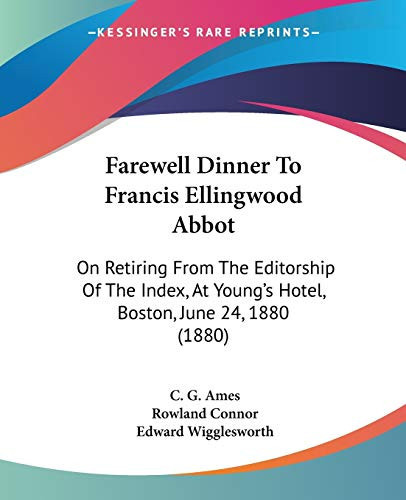Farewell Dinner To Francis Ellingwood Abbot On Retiring From The Editorship Of The Index, At Young's Hotel, Boston, June 24, 1880 (1880)