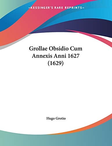 Grollae Obsidio Cum Annexis Anni 1627 (1629)