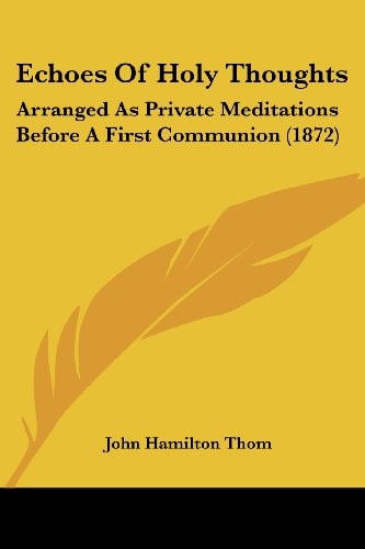 Echoes Of Holy Thoughts Arranged As Private Meditations Before A First Communion (1872)