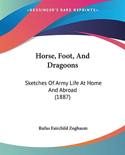 Horse, Foot, And Dragoons Sketches Of Army Life At Home And Abroad (1887)