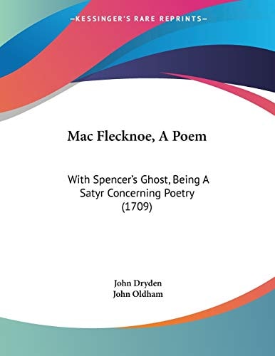 Mac Flecknoe, a Poem With Spencer's Ghost, Being A Satyr Concerning Poetry (1709)