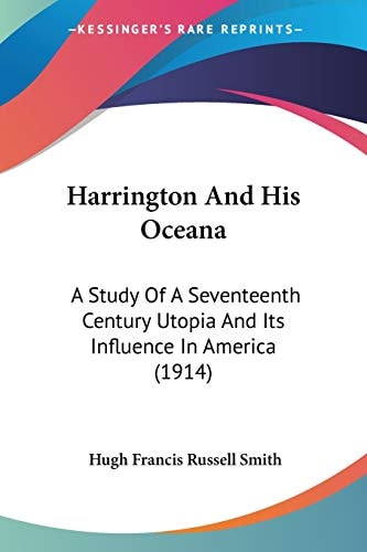Harrington And His Oceana A Study Of A Seventeenth Century Utopia And Its Influence In America (1914)